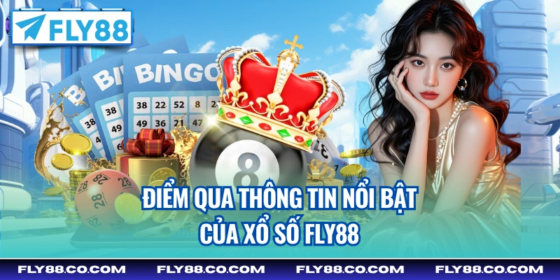 Điểm qua thông tin nổi bật của xổ số Fly88